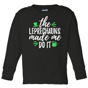 The Leprechauns Made Me Do It Funny Toddler Long Sleeve Shirt