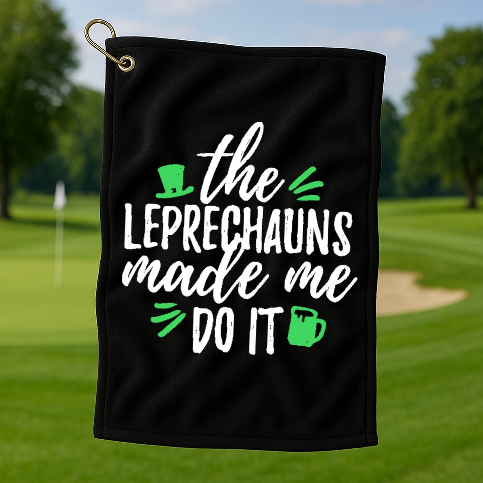 The Leprechauns Made Me Do It Funny Golf Towel
