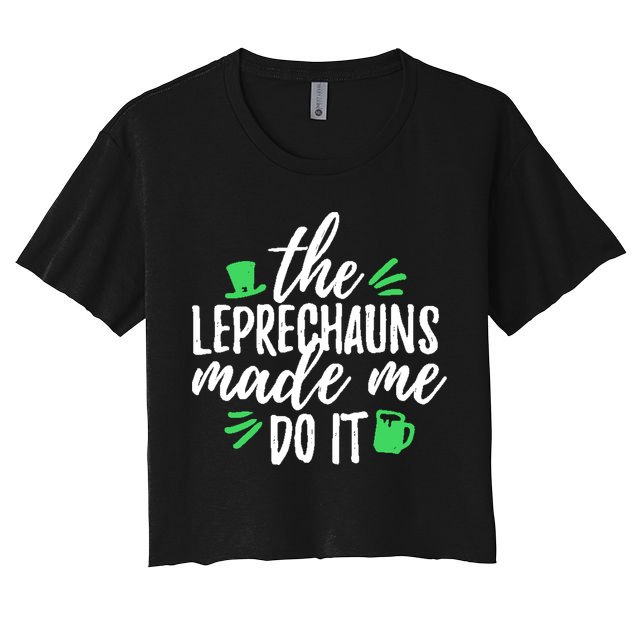 The Leprechauns Made Me Do It Funny Crop Top