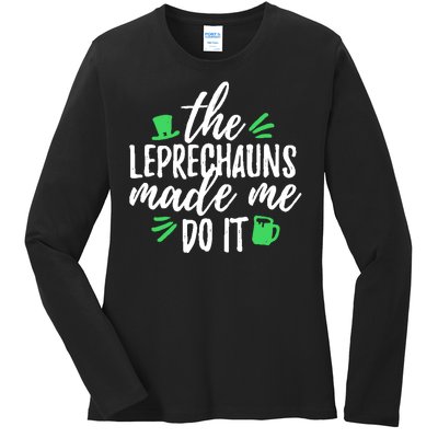 The Leprechauns Made Me Do It Funny Ladies Long Sleeve Shirt