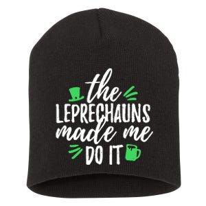 The Leprechauns Made Me Do It Funny Short Acrylic Beanie