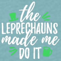 The Leprechauns Made Me Do It Funny Sueded Cloud Jersey T-Shirt