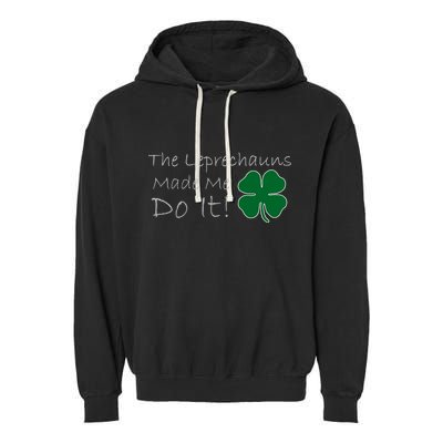 The Leprechauns Made Me Do It Funny Irish Garment-Dyed Fleece Hoodie