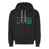 The Leprechauns Made Me Do It Funny Irish Garment-Dyed Fleece Hoodie