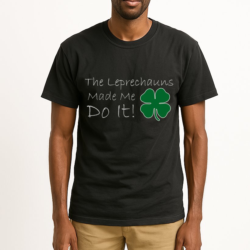 The Leprechauns Made Me Do It Funny Irish Tall T-Shirt