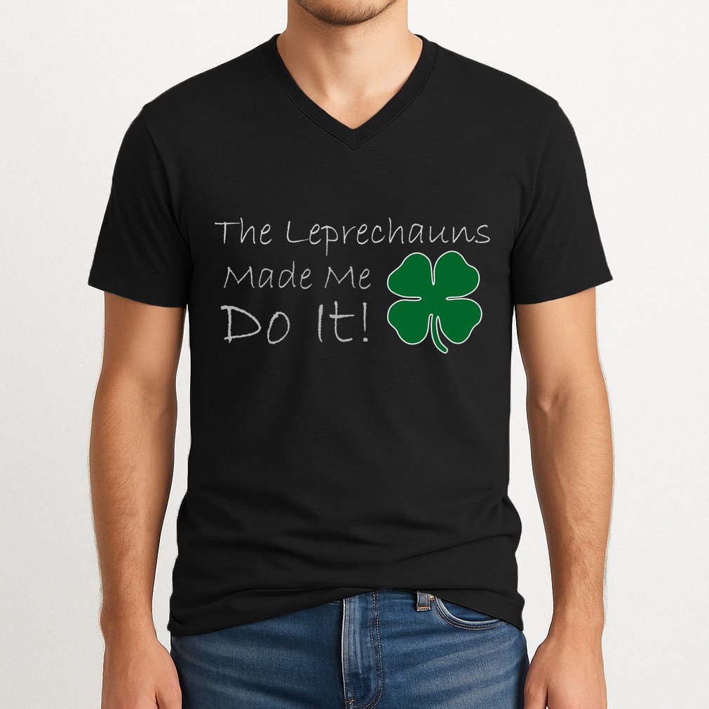 The Leprechauns Made Me Do It Funny Irish V-Neck T-Shirt