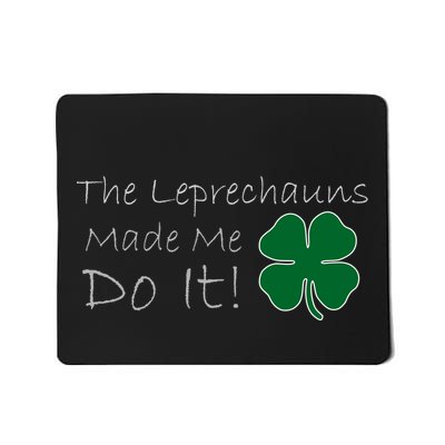 The Leprechauns Made Me Do It Funny Irish Mousepad