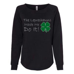 The Leprechauns Made Me Do It Funny Irish Womens California Wash Sweatshirt