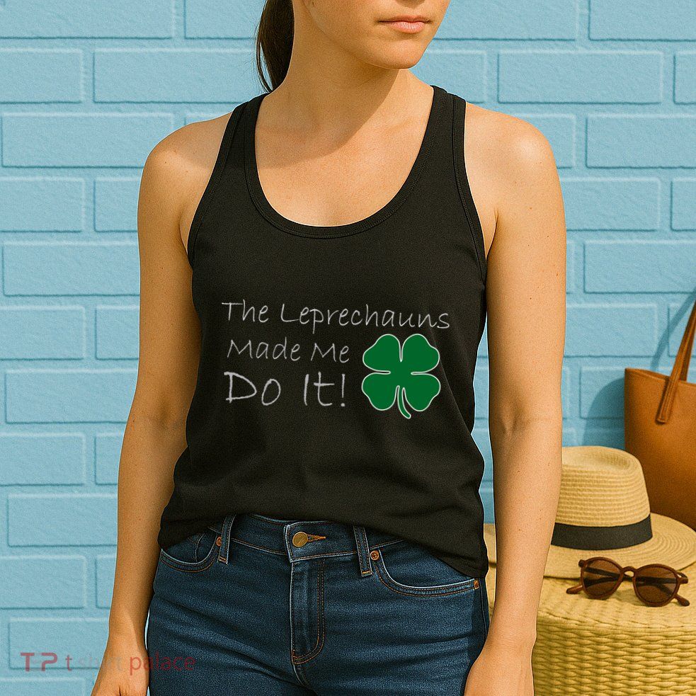 The Leprechauns Made Me Do It Funny Irish Womens Tank Top
