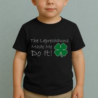 The Leprechauns Made Me Do It Funny Irish Toddler T-Shirt