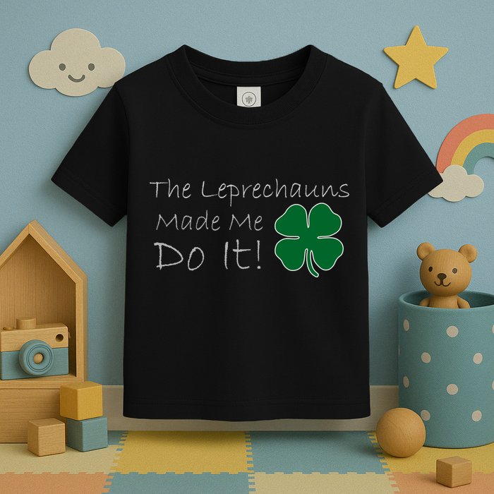 The Leprechauns Made Me Do It Funny Irish Toddler T-Shirt