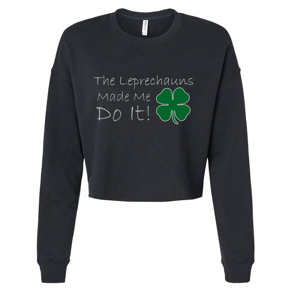 The Leprechauns Made Me Do It Funny Irish Cropped Pullover Crew