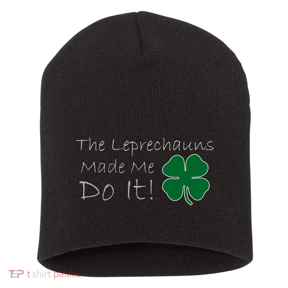The Leprechauns Made Me Do It Funny Irish Short Acrylic Beanie
