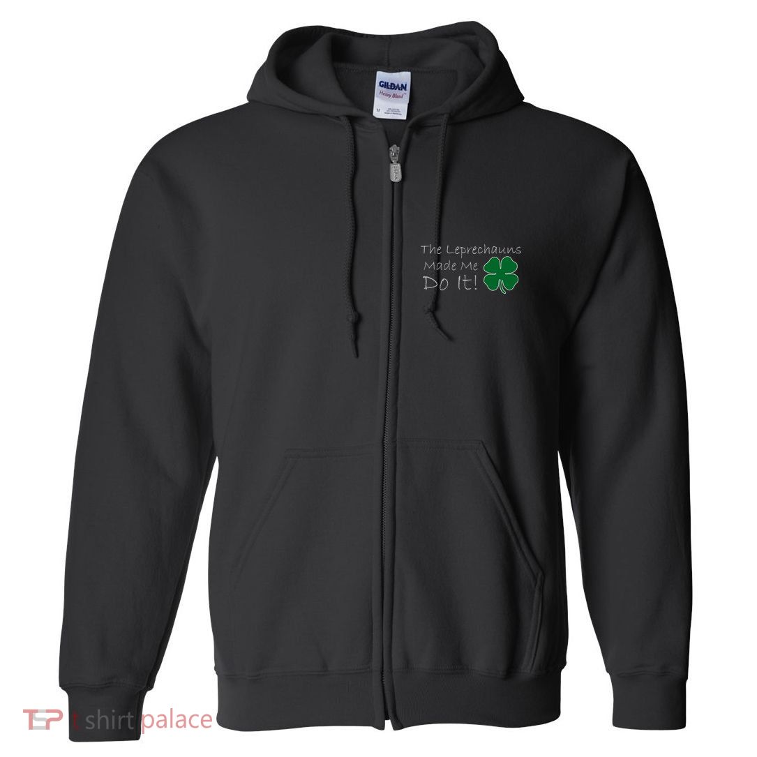 The Leprechauns Made Me Do It Funny Irish Full Zip Hoodie