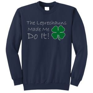 The Leprechauns Made Me Do It Funny Irish Sweatshirt