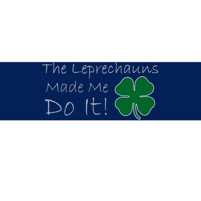 The Leprechauns Made Me Do It Funny Irish Bumper Sticker