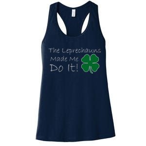 The Leprechauns Made Me Do It Funny Irish Women's Racerback Tank