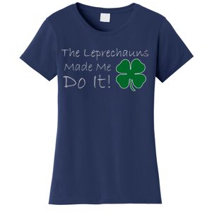 The Leprechauns Made Me Do It Funny Irish Women's T-Shirt