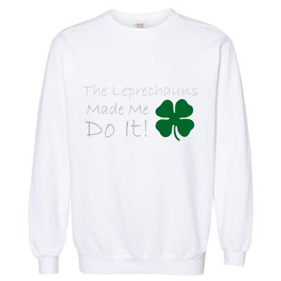 The Leprechauns Made Me Do It Funny Irish Garment-Dyed Sweatshirt