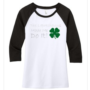 The Leprechauns Made Me Do It Funny Irish Women's Tri-Blend 3/4-Sleeve Raglan Shirt