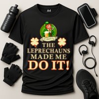 The Leprechauns Made Me Do It Funny Irish St Patrick's Day Performance Shirt