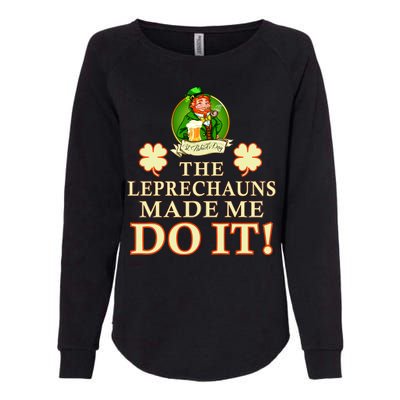 The Leprechauns Made Me Do It Funny Irish St Patrick's Day Womens California Wash Sweatshirt