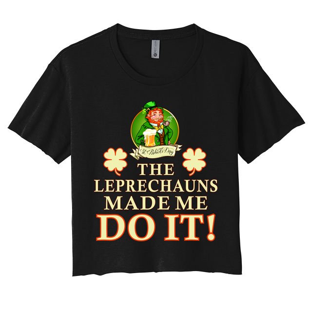 The Leprechauns Made Me Do It Funny Irish St Patrick's Day Crop Top