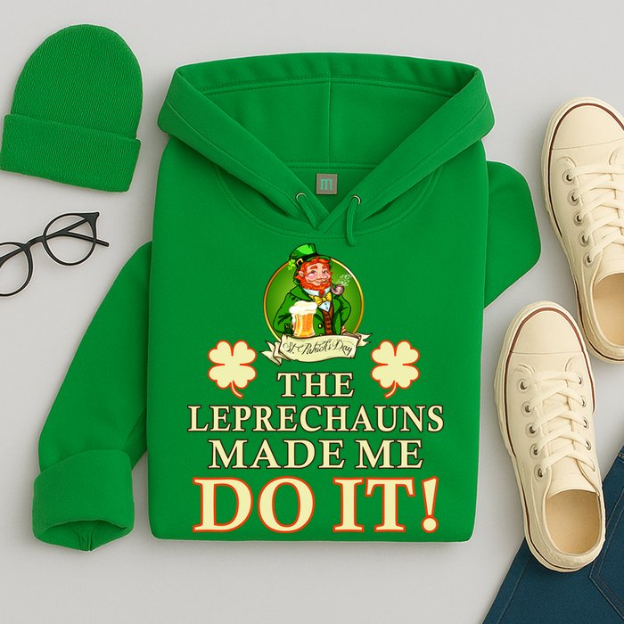 The Leprechauns Made Me Do It Funny Irish St Patrick's Day Hoodie
