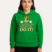 The Leprechauns Made Me Do It Funny Irish St Patrick's Day Hoodie