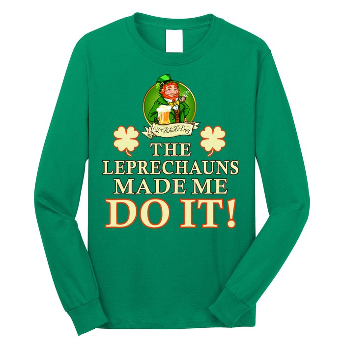 The Leprechauns Made Me Do It Funny Irish St Patrick's Day Long Sleeve Shirt