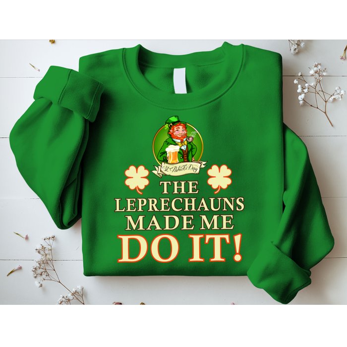 The Leprechauns Made Me Do It Funny Irish St Patrick's Day Sweatshirt