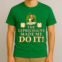 The Leprechauns Made Me Do It Funny Irish St Patrick's Day T-Shirt