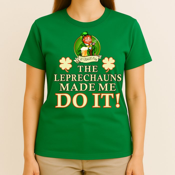 The Leprechauns Made Me Do It Funny Irish St Patrick's Day T-Shirt