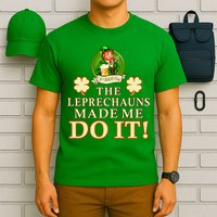 The Leprechauns Made Me Do It Funny Irish St Patrick's Day T-Shirt