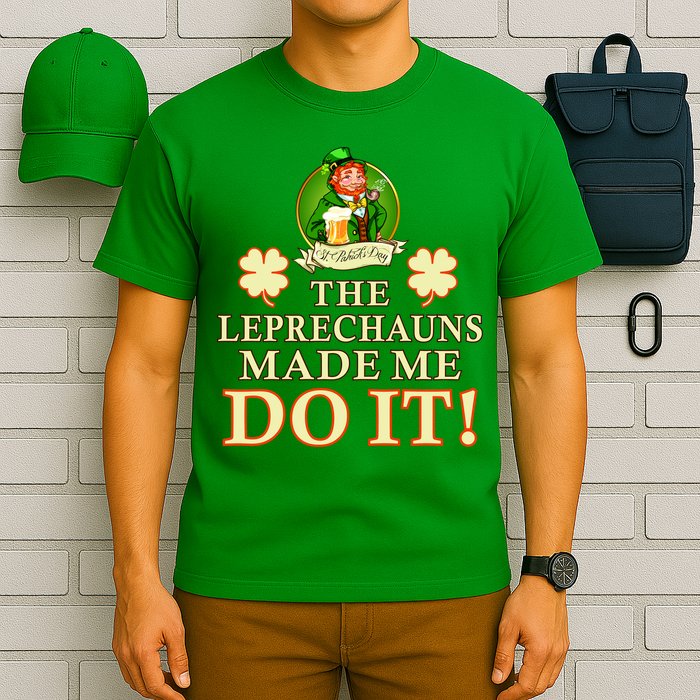 The Leprechauns Made Me Do It Funny Irish St Patrick's Day T-Shirt