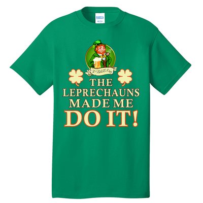 The Leprechauns Made Me Do It Funny Irish St Patrick's Day Tall T-Shirt