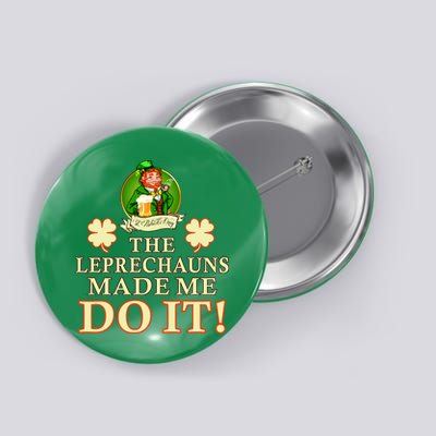 The Leprechauns Made Me Do It Funny Irish St Patrick's Day Button