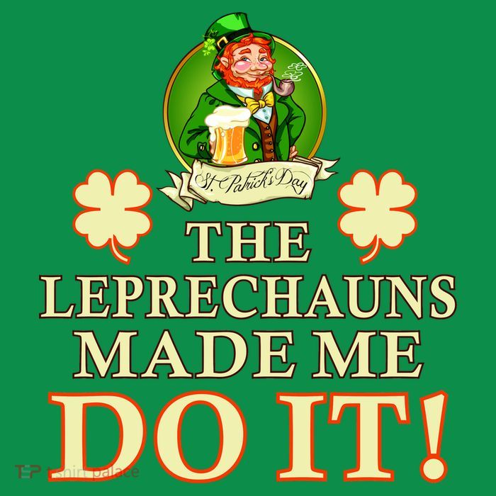 The Leprechauns Made Me Do It Funny Irish St Patrick's Day Button
