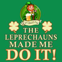 The Leprechauns Made Me Do It Funny Irish St Patrick's Day Baby Bodysuit
