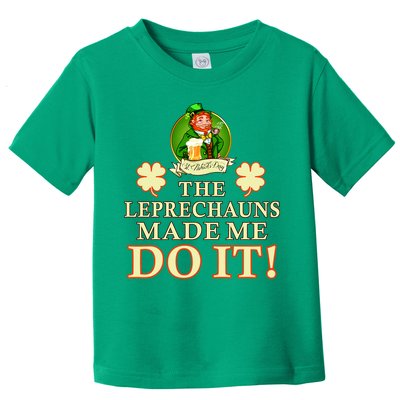 The Leprechauns Made Me Do It Funny Irish St Patrick's Day Toddler T-Shirt
