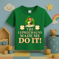 The Leprechauns Made Me Do It Funny Irish St Patrick's Day Toddler T-Shirt