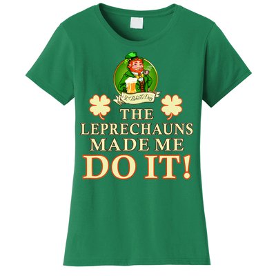 The Leprechauns Made Me Do It Funny Irish St Patrick's Day Women's T-Shirt