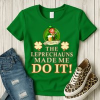 The Leprechauns Made Me Do It Funny Irish St Patrick's Day Womens T-Shirt