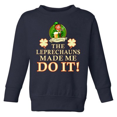 The Leprechauns Made Me Do It Funny Irish St Patrick's Day Toddler Sweatshirt