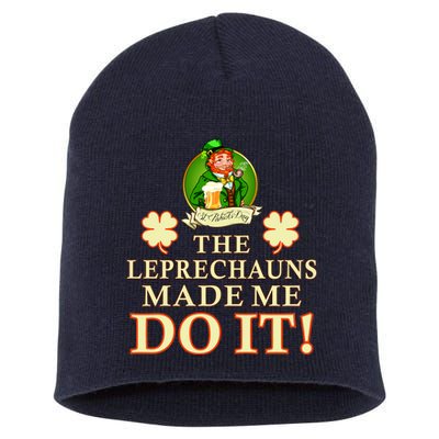 The Leprechauns Made Me Do It Funny Irish St Patrick's Day Short Acrylic Beanie