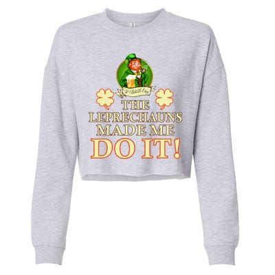 The Leprechauns Made Me Do It Funny Irish St Patrick's Day Cropped Pullover Crew