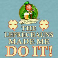 The Leprechauns Made Me Do It Funny Irish St Patrick's Day Sueded Cloud Jersey T-Shirt