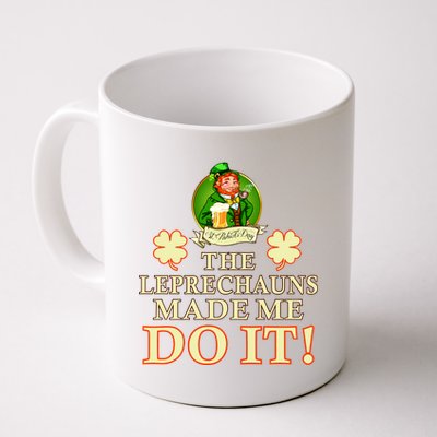 The Leprechauns Made Me Do It Funny Irish St Patrick's Day Coffee Mug