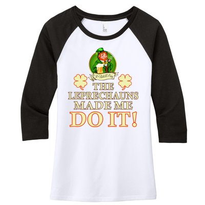 The Leprechauns Made Me Do It Funny Irish St Patrick's Day Women's Tri-Blend 3/4-Sleeve Raglan Shirt