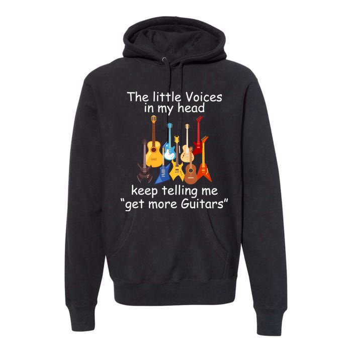 The Little Voices In My Head Say Get More Guitars Premium Hoodie